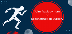 Joint Replacement or Reconstruction Surgery 3